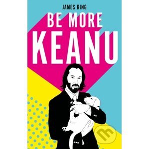 Be More Keanu - James King