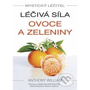 E-kniha Mystický léčitel: Léčivá síla ovoce a zeleniny - Anthony William