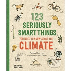 123 Seriously Smart Things You Need To Know About The Climate - Mathilda Masters, Louize Perdieus (ilustrácie)