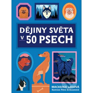 Dějiny světa v 50 psech - Mackenzi Lee, Petra Eriksson (Ilustrátor)