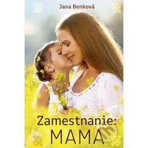 Zamestnanie: Mama - Jana Benková