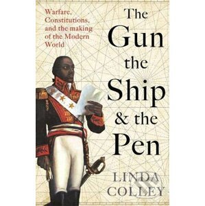 The Gun, the Ship, and the Pen - Linda Colley