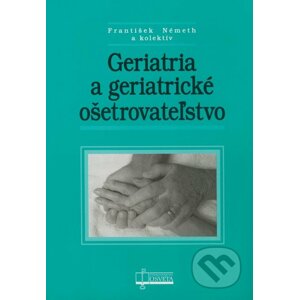 Geriatria a geriatrické ošetrovateľstvo - František Németh a kol.