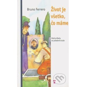 Život je všetko, čo máme - Bruno Ferrero