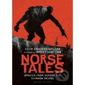 Norse Tales: Stories from Across the Rainbow Bridge - Kevin Crossley-Holland, Jeffrey Alan Love (ilustrácie)