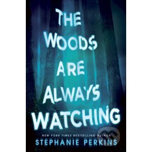 The Woods are Always Watching - Stephanie Perkins