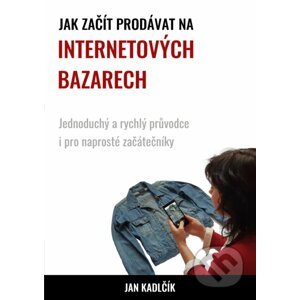 E-kniha Jak začít prodávat na internetových bazarech - Jan Kadlčík