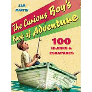 The Curious Boy's Book of Adventure - Sam Martin