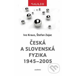Česká a slovenská fyzika 1945-2005 - Štefan Zajac, Ivo Kraus