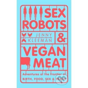 Sex Robots & Vegan Meat - Jenny Kleeman