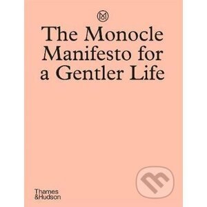 The Monocle Manifesto for a Gentler Life - Tyler Brule, Andrew Tuck, Josh Fehnert, Joe Pickard