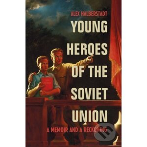 Young Heroes of the Soviet Union - Alex Halberstadt