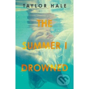 The Summer I Drowned - Taylor Hale