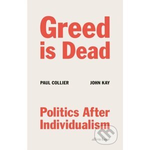 Greed Is Dead - Paul Collier, John Kay