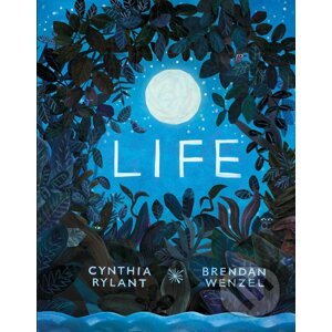 Life - Cynthia Rylant, Brendan Wenzel (ilustrácie)