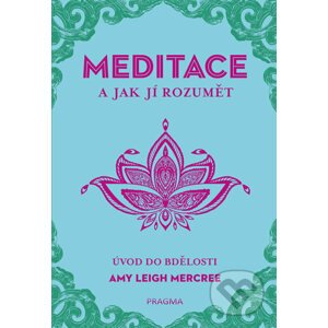 Meditace a jak jí rozumět - Amy Leigh Mercree