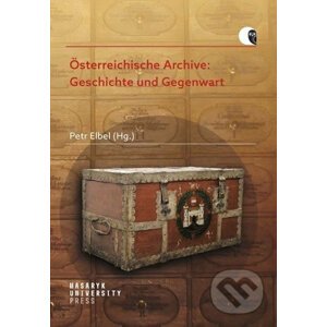 Österreichische Archive: Geschichte und Gegenwart - Petr Elbel