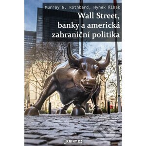E-kniha Wall Street, banky a americká zahraniční politika - Hynek Řihák, Murray N. Rothbard
