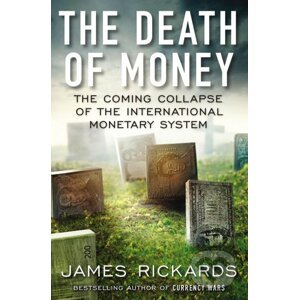 The Death of Money - James Rickards