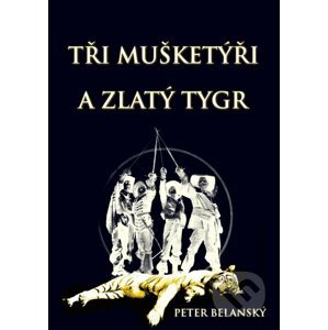 E-kniha Tři mušketýři a zlatý tygr - Peter Belanský