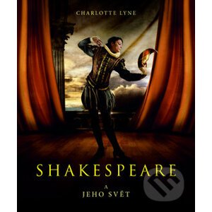 Shakespeare a jeho svět - Charlotte Lyne