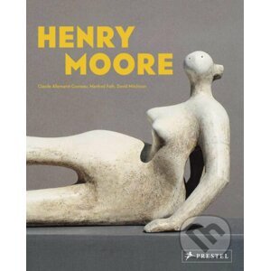Henry Moore: From the Inside Out - Claude Allemand-Cosneau, Manfred Fath, David Mitchinson