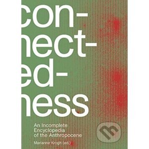 Connectedness: An Incomplete Encyclopedia of Anthropocene - Marianne Krogh
