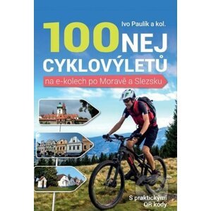 100 nej cyklovýletů na e-kolech po Moravě a Slezsku - Ivo Paulík