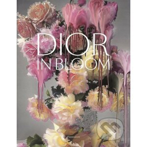 Dior: For the Love of Flowers - Alain Stella, Naomi Sachs, Justine Picardie, Nick Knight