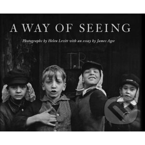 Helen Levitt: A Way of Seeing - Helen Levitt, James Agee