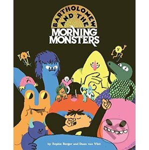 Bartholomew and the Morning Monsters - Sophie Berger, Ruan Van Vliet