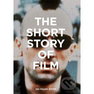 The Short Story of Film - Ian Hayden Smith