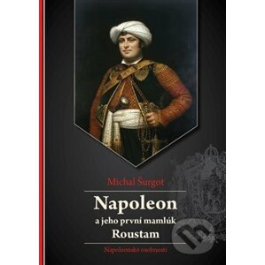 Napoleon a jeho první mamlúk Roustam - Michal Šurgot