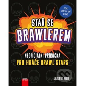 Staň se Brawlerem: Příručka pro hráče Brawl Stars - Jason R. Rich