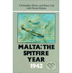 Malta: The Spitfire Year 1942 - Christopher Shores, Brian Cull, Nicola Malizia