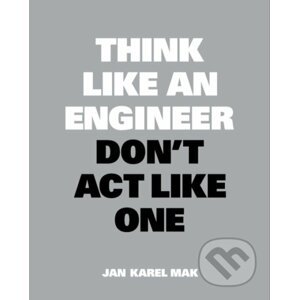 Think Like an Engineer, Don't Act Like One - Jan Karel Mak