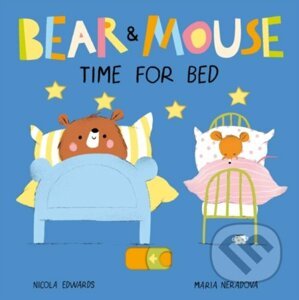 Bear and Mouse Time for Bed - Nicola Edwards, Mária Neradová (ilustrácie)