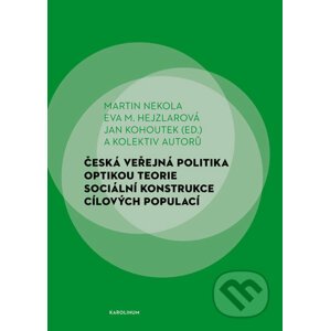 Česká veřejná politika optikou teorie sociální konstrukce cílových populací - Martin Nekola