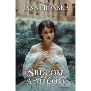 Srdcom a mečom - Jana Pronská