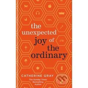 The Unexpected Joy of the Ordinary - Catherine Gray