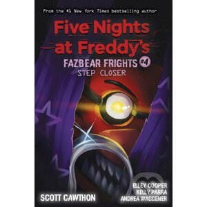 Five Nights at Freddy’s: Step Closer - Scott Cawthon, Elley Cooper, Andrea Waggener, Kelly Parra