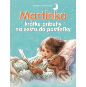 Martinka - krátke príbehy na cestu do postieľky - Gilbert Delahaye, Marcel Marlier