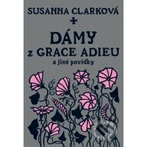 Dámy z Grace Adieu a jiné povídky - Susanna Clarková