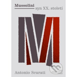 Mussolini - syn XX. století - Antonio Scurati