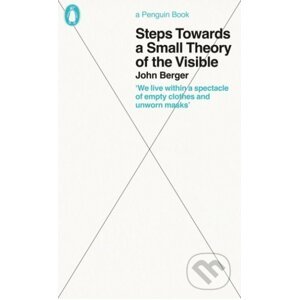 Steps Towards a Small Theory of the Visible - John Berger