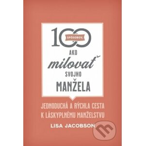 100 spôsobov, ako milovať svojho manžela - Lisa Jacobson