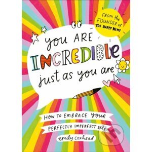 You Are Incredible Just As You Are - Emily Coxhead