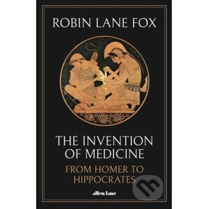 The Invention of Medicine - Robin Lane Fox