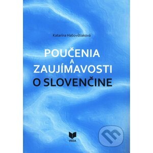 Poučenia a zaujímavosti o slovenčine - Katarína Habovštiaková