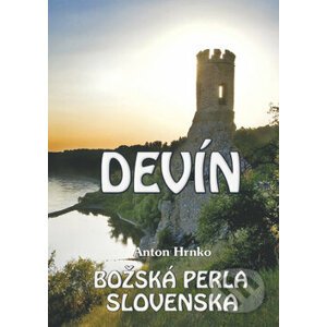 Devín - Božská perla Slovenska - Anton Hrnko